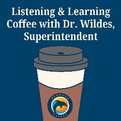 Listening & Learning Coffee with Dr. Wildes, Superintendent at Hermosa Valley